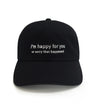 I'm Happy For You funny embroidered dad hat in black with humorous text design from Dad Brand
